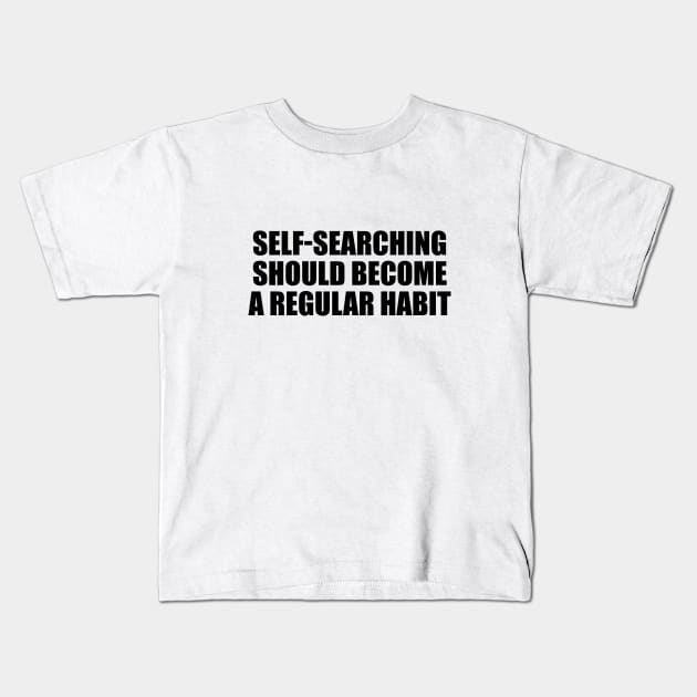 Self-searching should become a regular habit Kids T-Shirt by It'sMyTime